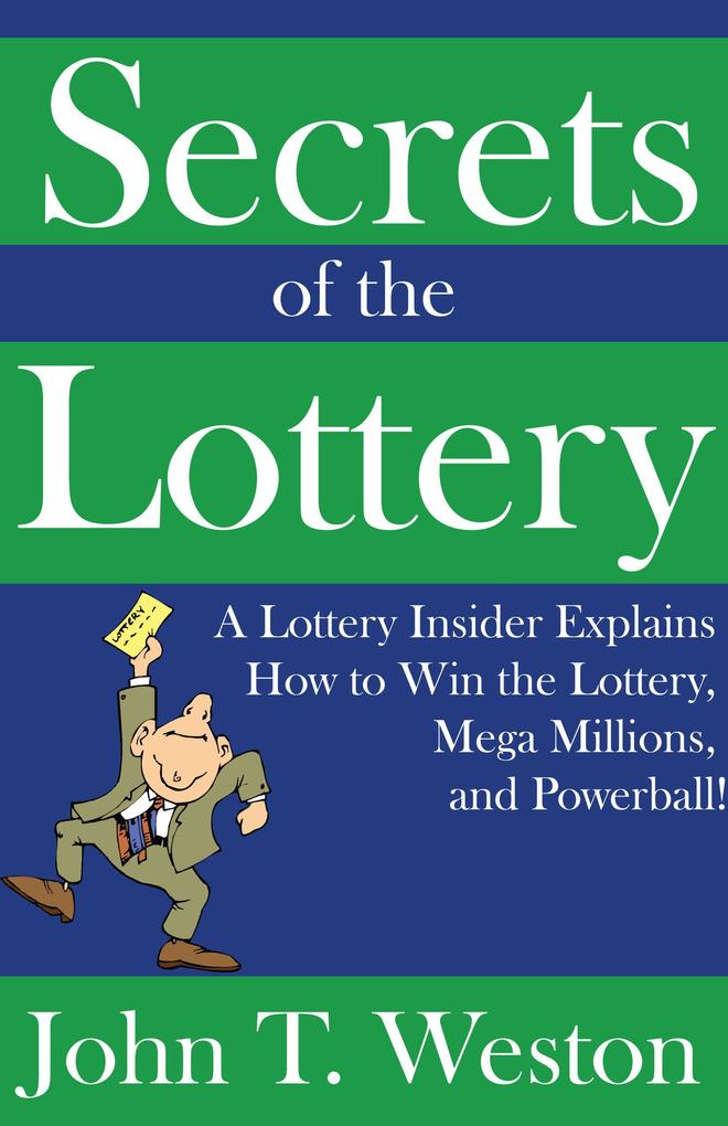 Secrets of the Lottery: A Lottery Insider Explains How to Win the Lottery Mega Millions and Powerball!