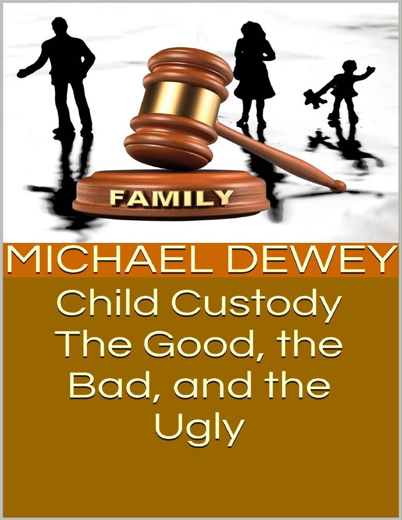 Child Custody: The Good the Bad and the Ugly