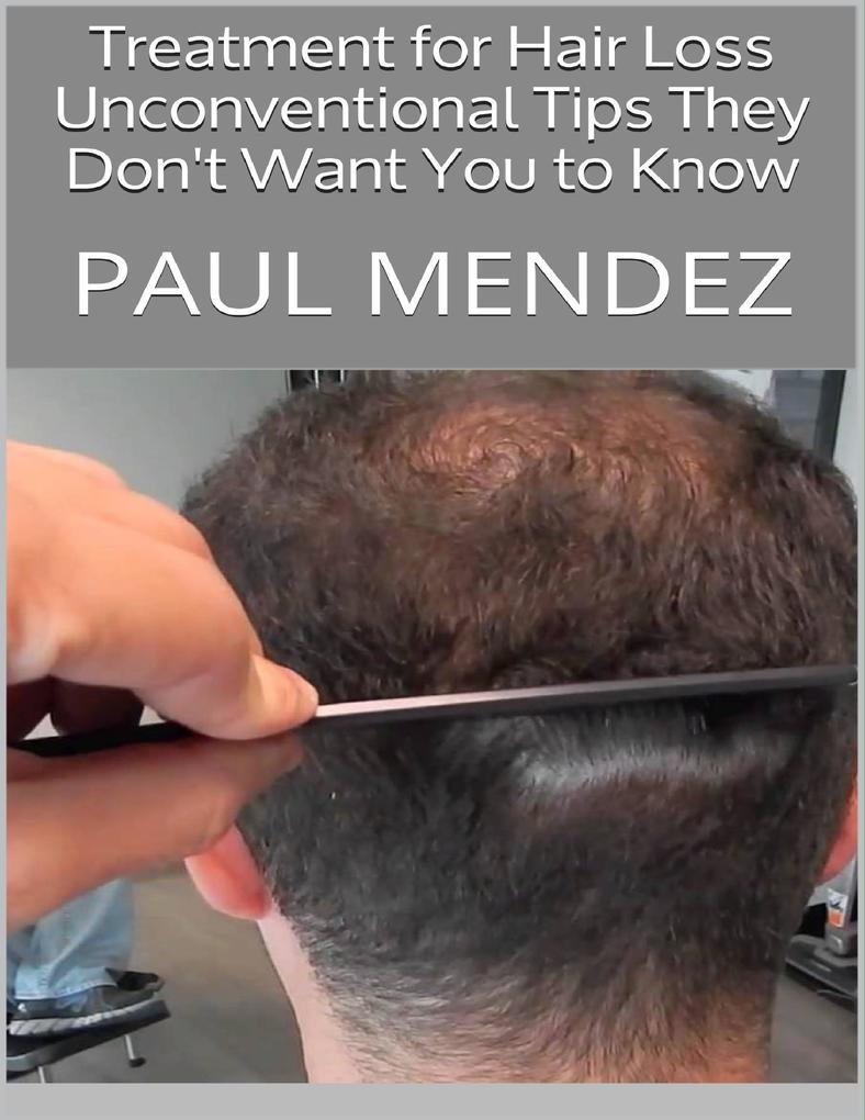 Treatment for Hair Loss: Unconventional Tips They Don‘t Want You to Know