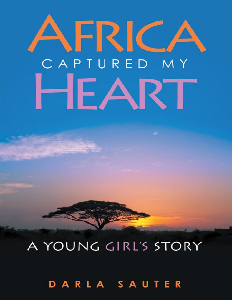 Africa Captured My Heart: A Young Girl‘s Story