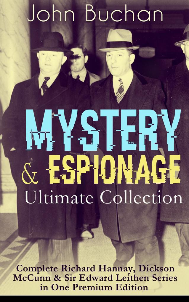 MYSTERY & ESPIONAGE Ultimate Collection - Complete Richard Hannay Dickson McCunn & Sir Edward Leithen Series in One Premium Edition