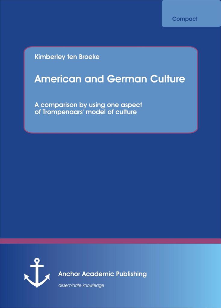American and German Culture. A comparison by using one aspect of Trompenaars‘ model of culture