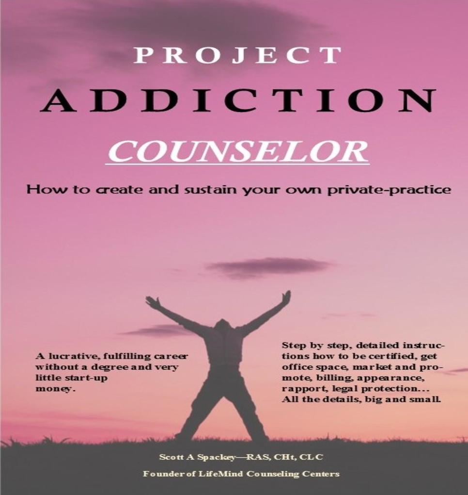 Project Addiction Counselor How to Create and Sustain A Private Practice