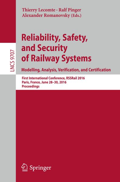 Reliability Safety and Security of Railway Systems. Modelling Analysis Verification and Certification