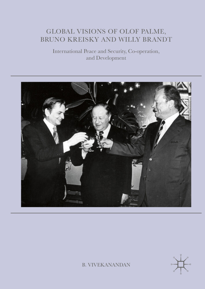 Global Visions of Olof Palme Bruno Kreisky and Willy Brandt