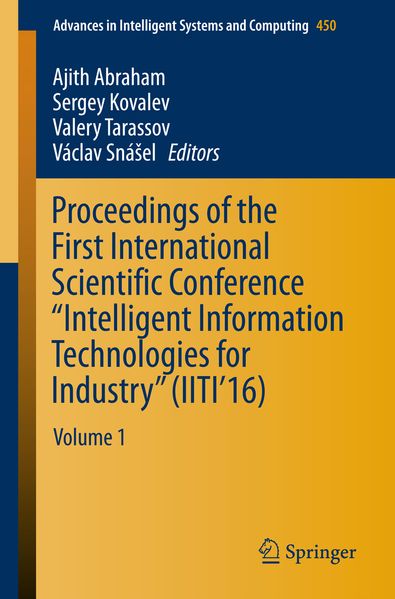 Proceedings of the First International Scientific Conference 'Intelligent Information Technologies for Industry' (IITI'16)