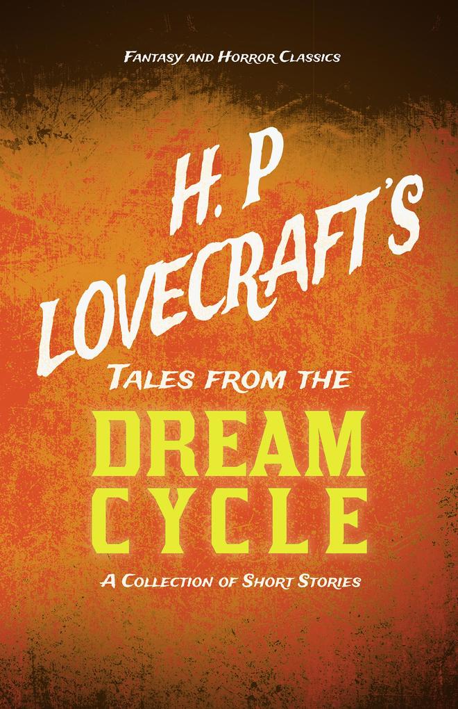 H. P. Lovecraft‘s Tales from the Dream Cycle - A Collection of Short Stories (Fantasy and Horror Classics)