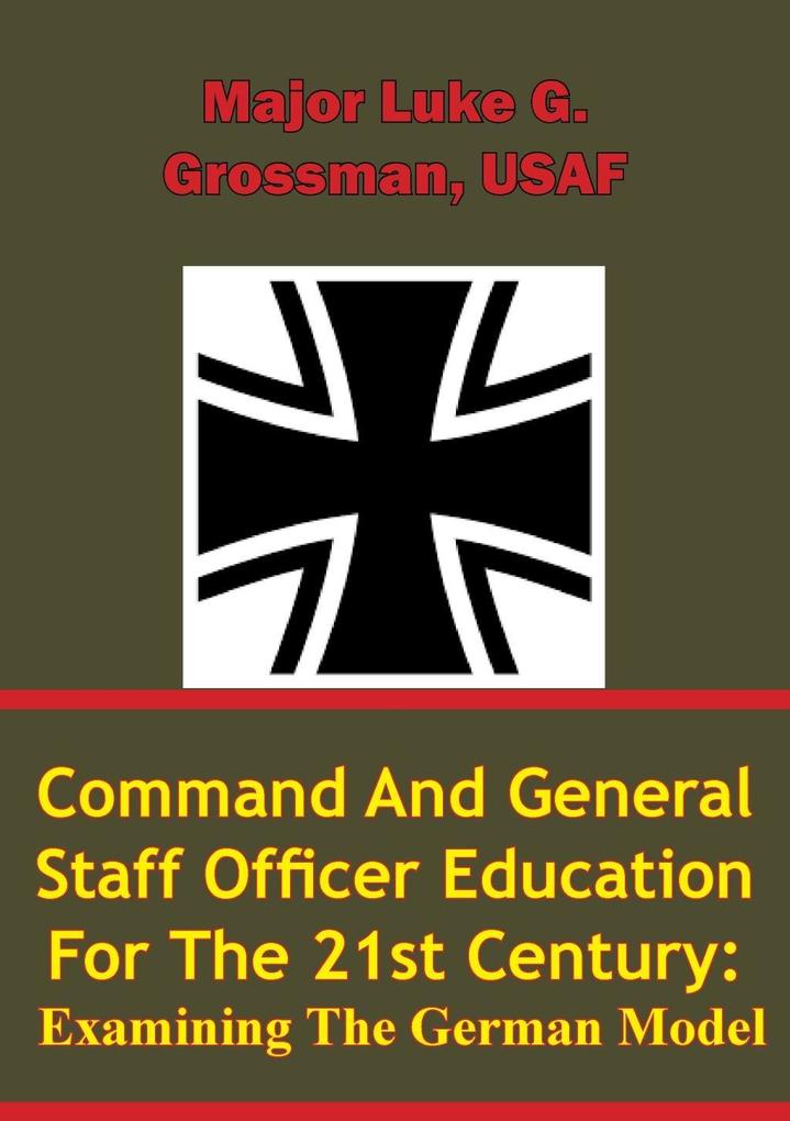 Command and General Staff Officer Education for the 21st Century Examining the German Model