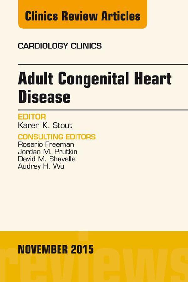 Adult Congenital Heart Disease An Issue of Cardiology Clinics