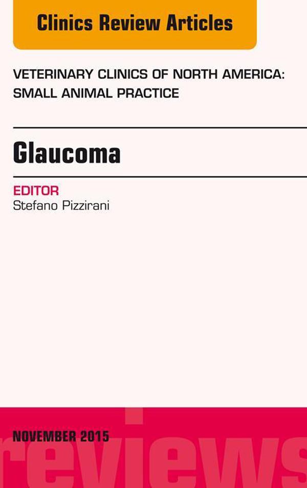 Glaucoma An Issue of Veterinary Clinics of North America: Small Animal Practice 45-6