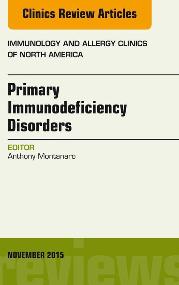 Primary Immunodeficiency Disorders An Issue of Immunology and Allergy Clinics of North America 35-4