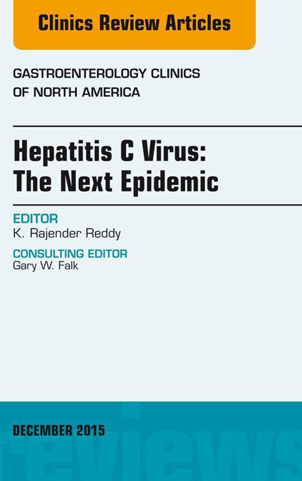 Hepatitis C Virus: The Next Epidemic An issue of Gastroenterology Clinics of North America