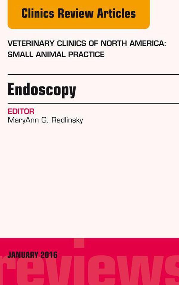 Endoscopy An Issue of Veterinary Clinics of North America: Small Animal Practice