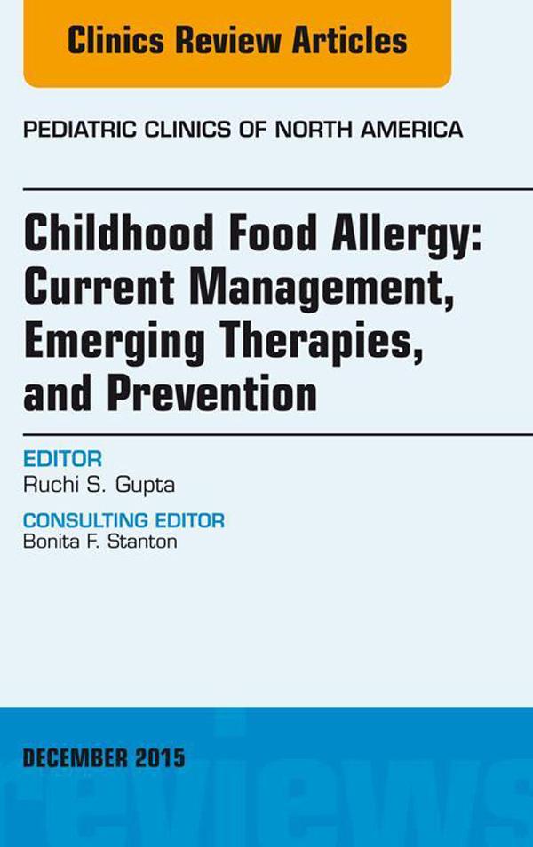 Childhood Food Allergy: Current Management Emerging Therapies and Prevention An Issue of Pediatric Clinics