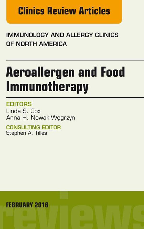 Aeroallergen and Food Immunotherapy An Issue of Immunology and Allergy Clinics of North America