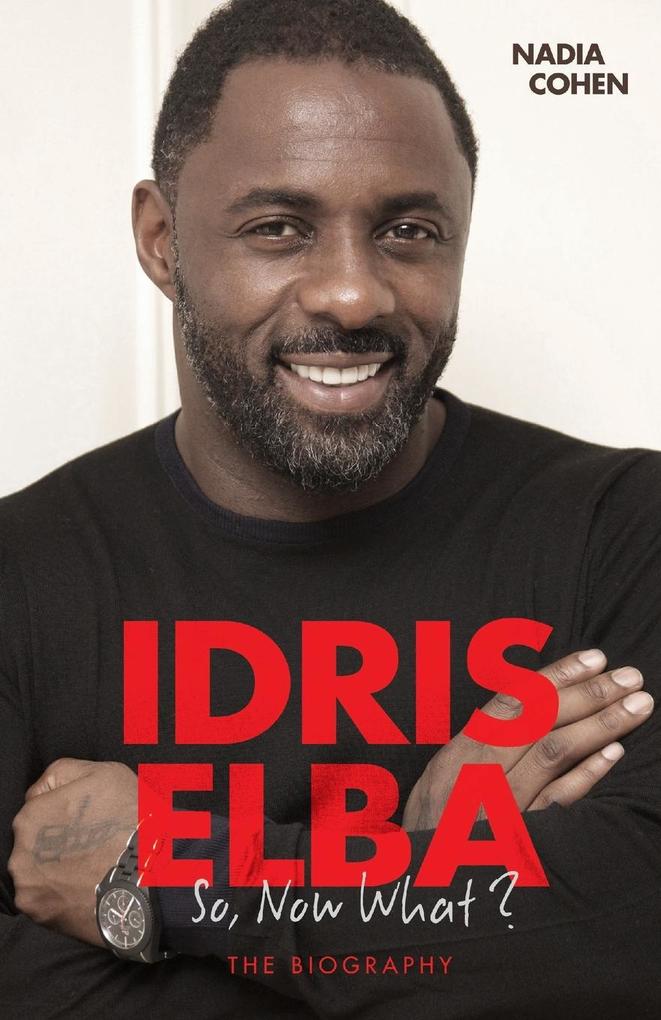 Idris Elba - So Now What? The Biography