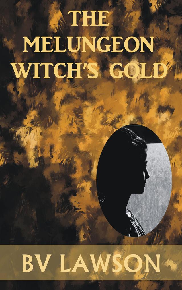 The Melungeon Witch‘s Gold (The Melungeon Witch Short Story Series #4)