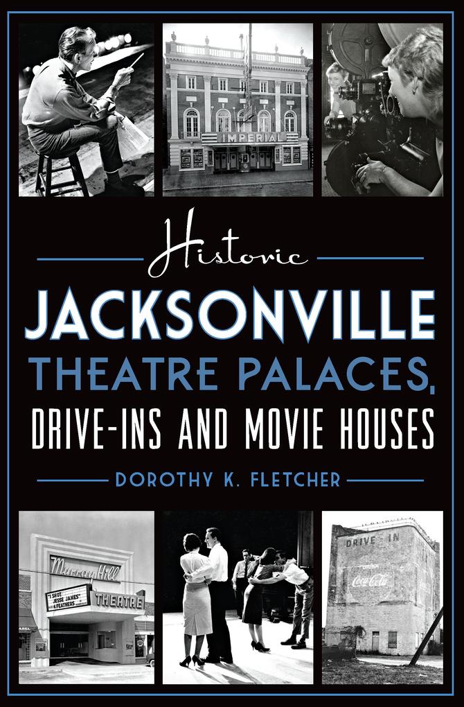 Historic Jacksonville Theatre Palaces Drive-ins and Movie Houses