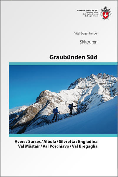 Graubünden Süd Skitouren. Avers / Surses / Albula / Silvretta / Engiadina / Val Müstair / Val Poschiavo / Val Bregaglia - Vital Eggenberger