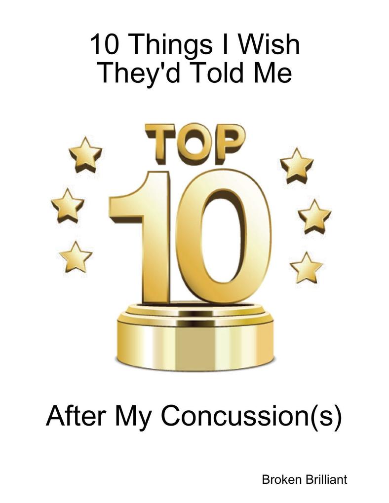 10 Things I Wish They‘d Told Me After My Concussion(s)