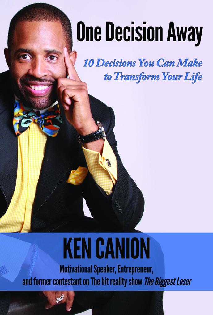 One Decision Away: 10 Decisions You Can Make to Transform Your Life