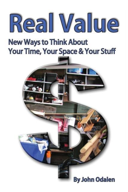 Real Value New Ways to Think About Your Time Your Space & Your Stuff