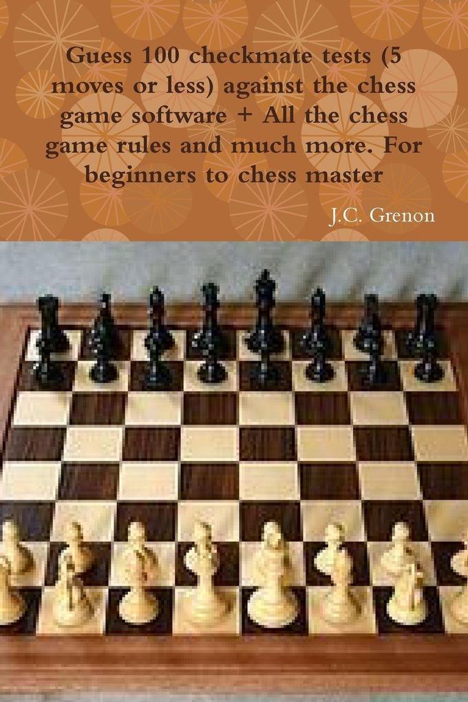 Guess 100 checkmate tests (5 moves or less) against the high chess software + All the chess rules and much more
