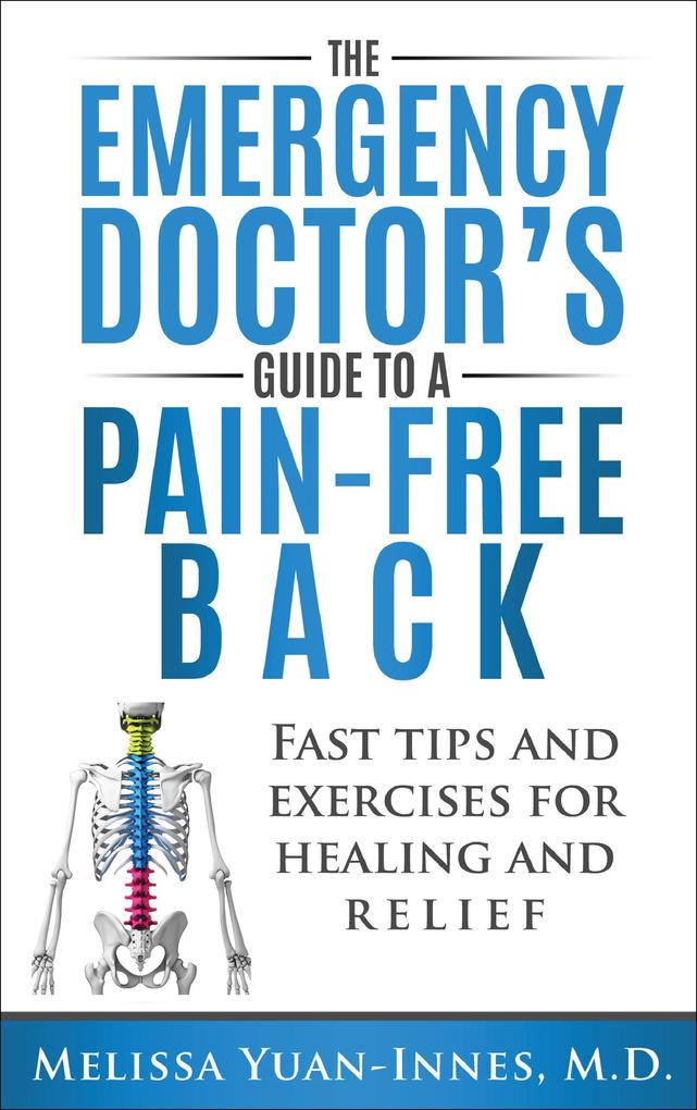 The Emergency Doctor‘s Guide to a Pain-Free Back: Fast Tips and Exercises for Healing and Relief