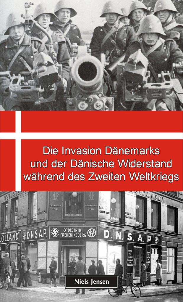 Die Invasion Dänemarks und der Dänische Widerstand während des Zweiten Weltkriegs