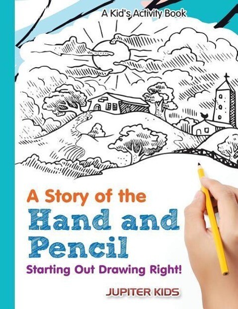 A Story of the Hand and Pencil: Starting Out Drawing Right! A Kid‘s Activity Book