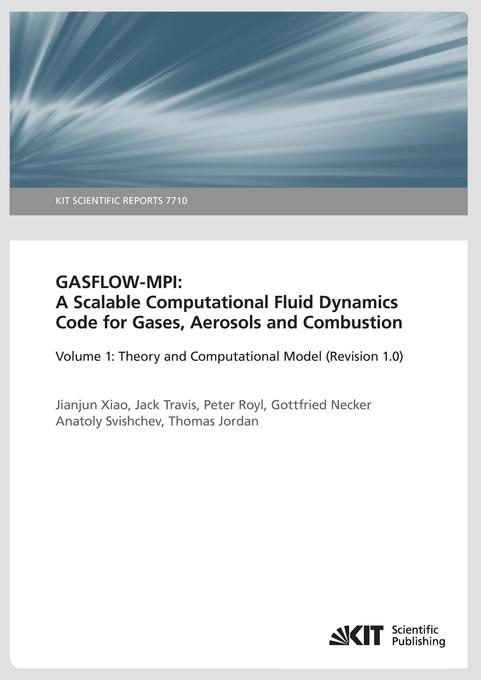 GASFLOW-MPI: A Scalable Computational Fluid Dynamics Code for Gases Aerosols and Combustion. Band 1 (Theory and Computational Model (Revision 1.0).