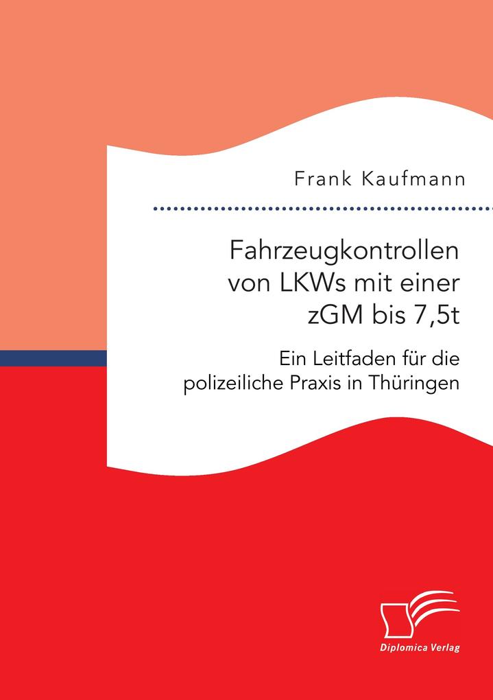 Fahrzeugkontrollen von LKWs mit einer zGM bis 75t: Ein Leitfaden für die polizeiliche Praxis in Thüringen