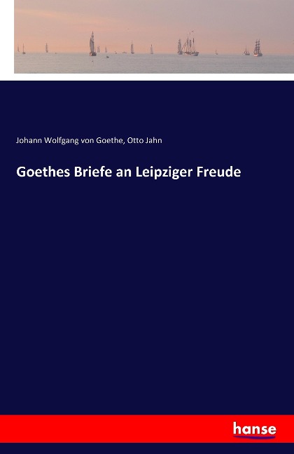 Goethes Briefe an Leipziger Freude