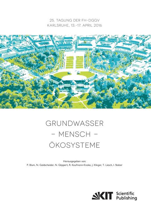 Grundwasser - Mensch - Ökosysteme : 25. Tagung der Fachsektion Hydrogeologie in der DGGV 2016 Karlsruher Institut für Technologie (KIT) 13.-17. April 2016
