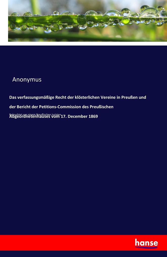 Image of Das Recht der klösterlichen Vereine in Preußen und der Bericht der Petitions-Kommission des Preußischen Abgeordnetenhauses