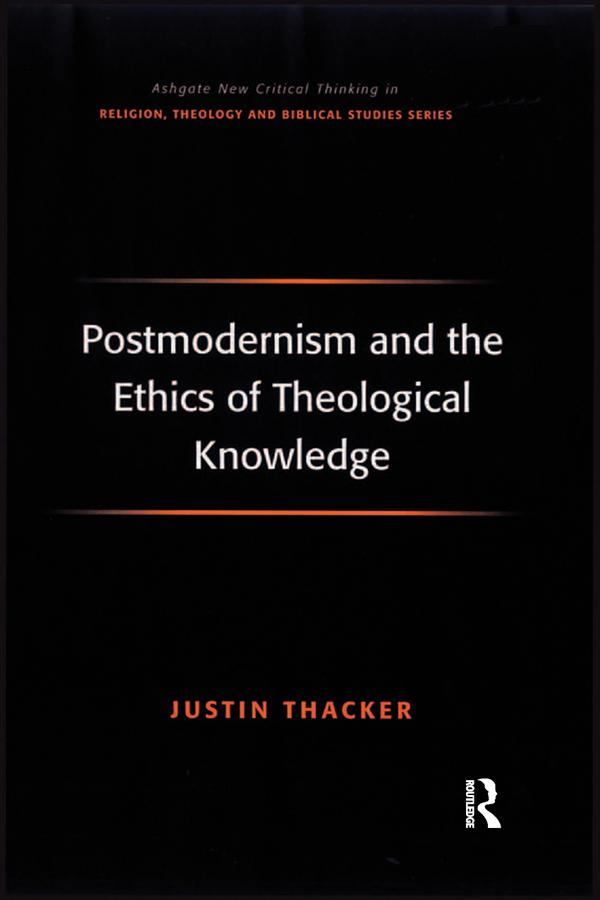 Postmodernism and the Ethics of Theological Knowledge