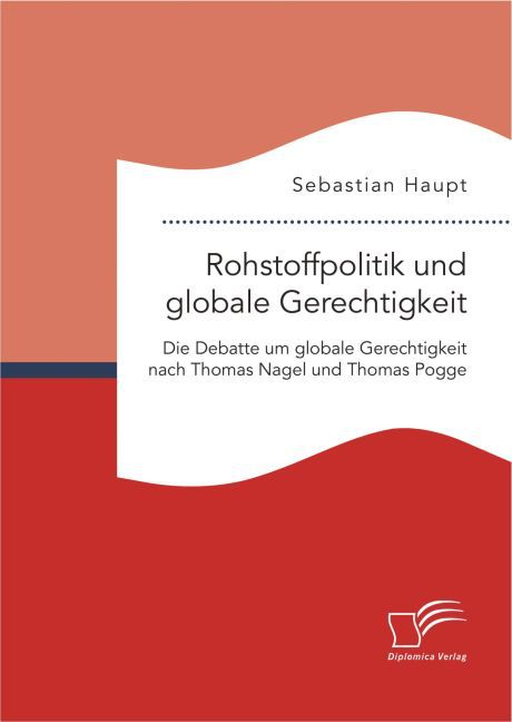 Rohstoffpolitik und globale Gerechtigkeit. Die Debatte um globale Gerechtigkeit nach Thomas Nagel und Thomas Pogge