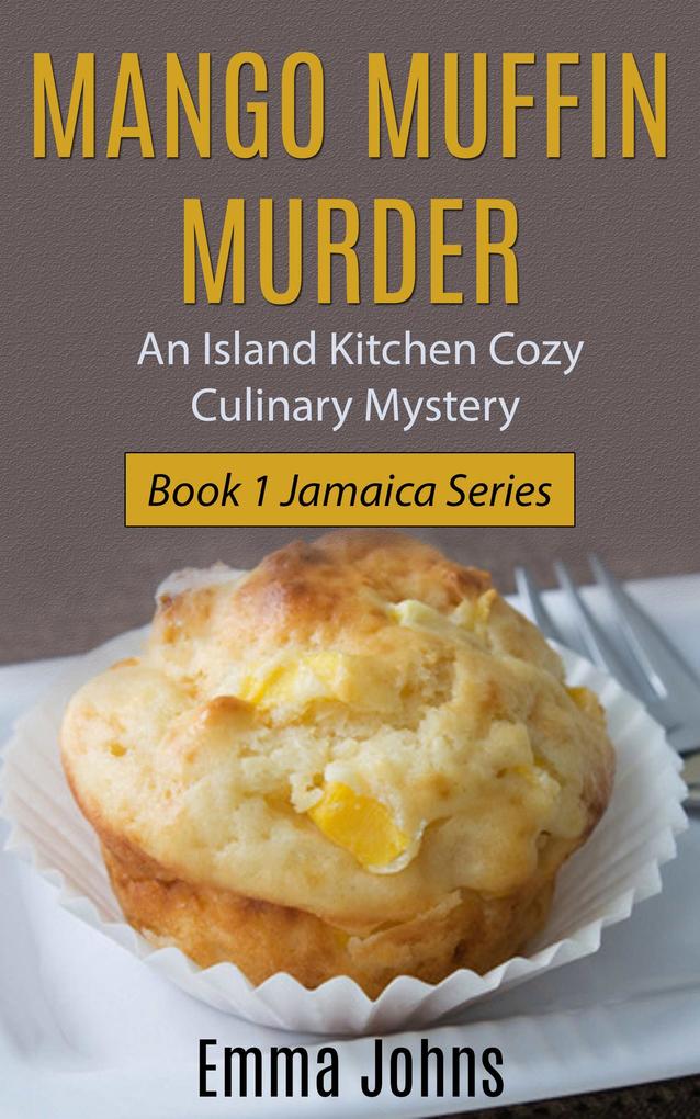 Mango Muffin Murder -- Island Kitchen Cozy Culinary Mystery (Jamaica Series #1)