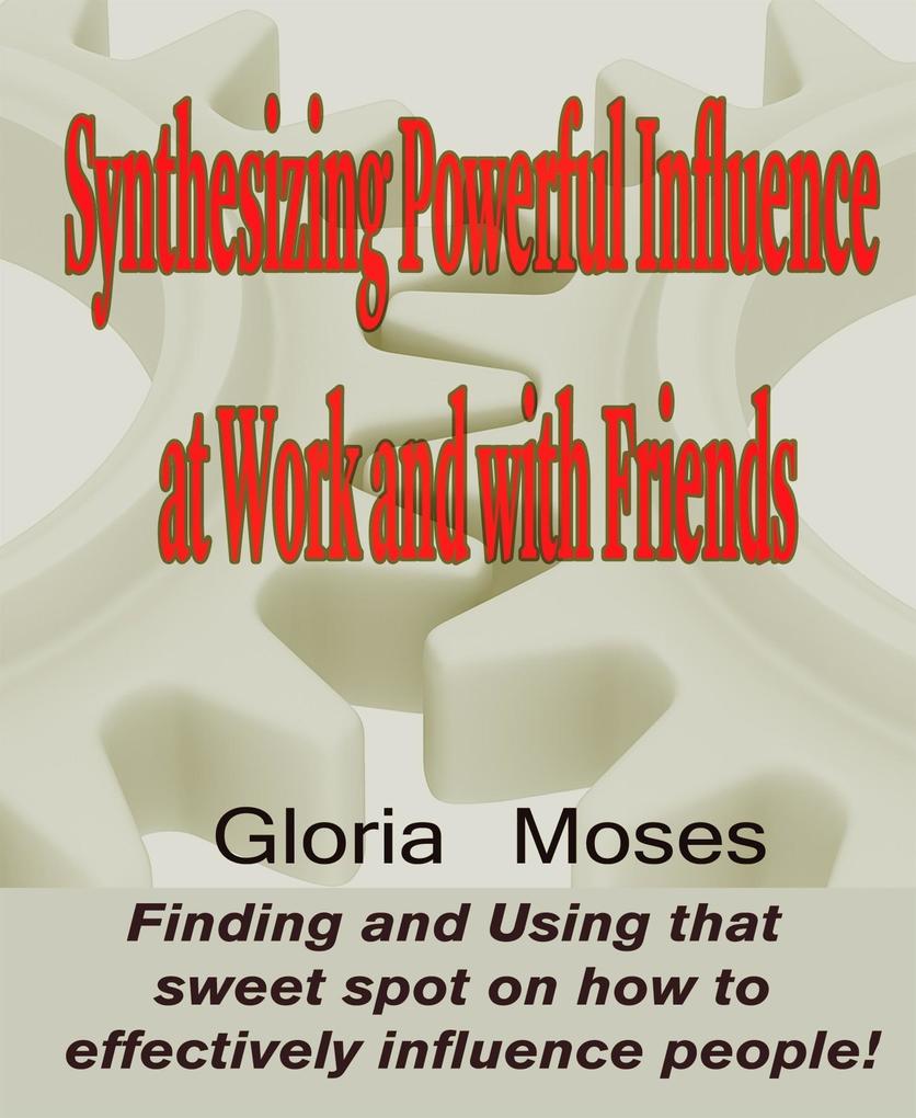 Synthesizing Powerful Influence at Work and with Friends