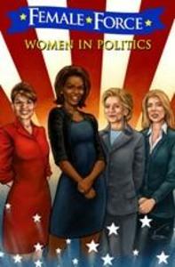 Female Force: Women in Politics: Hillary Clinton Sarah Palin Michelle Obama and Caroline Kennedy