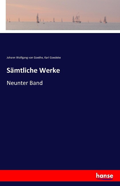 Sämtliche Werke - Johann Wolfgang von Goethe/ Karl Goedeke