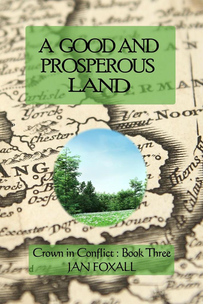 A Good and Prosperous Land (Crown in Conflict #3)