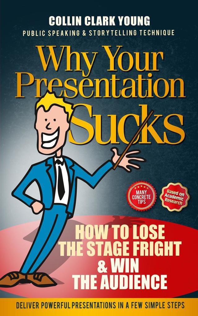 Why Your Presentation Sucks - How to Lose the Stage Fright & Win (Presentation Skills Public Speaking & Storytelling Technique)