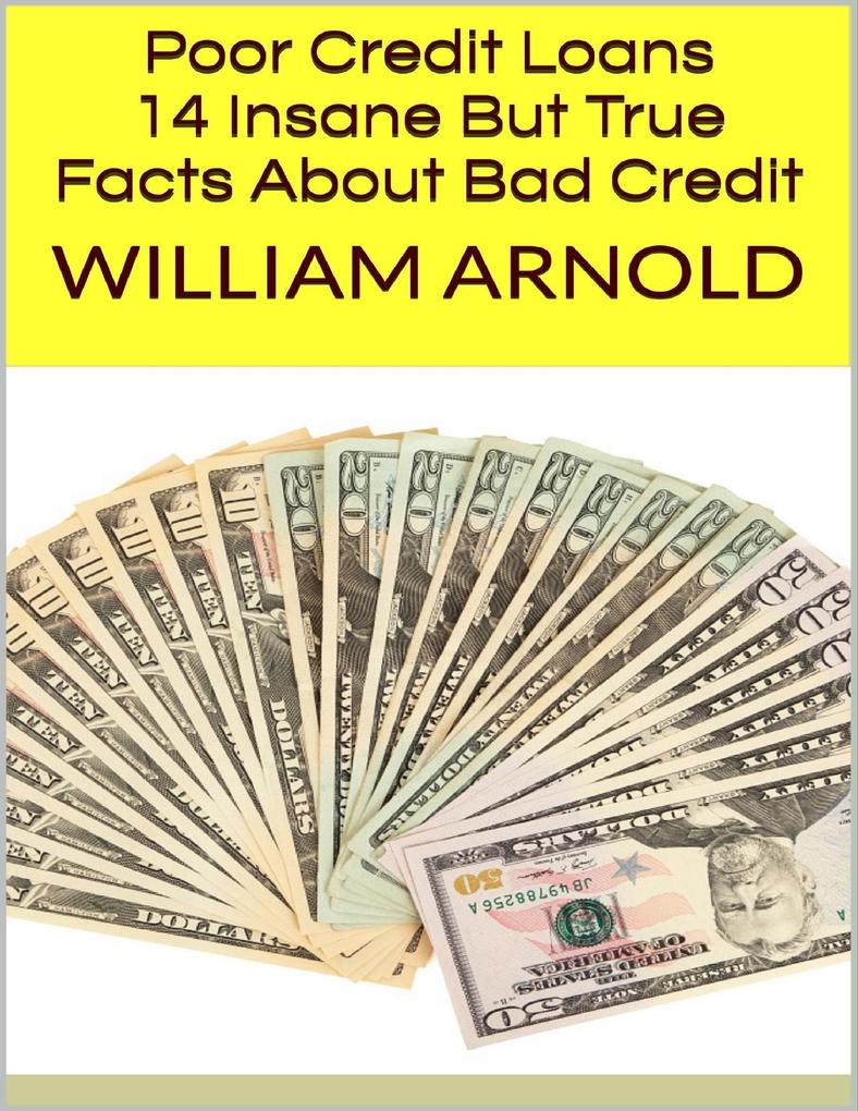 Poor Credit Loans: 14 Insane But True Facts About Bad Credit