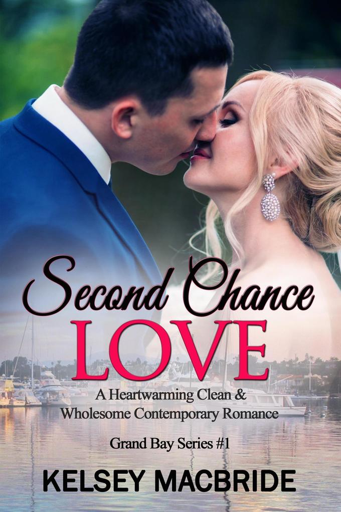 Second Chance Love - A Christian Clean & Wholesome Contemporary Romance (The Grand Bay Series #1)