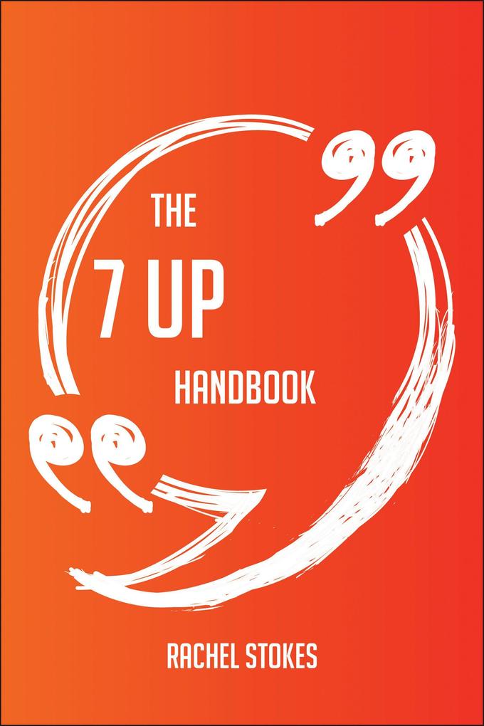 The 7 Up Handbook - Everything You Need To Know About 7 Up
