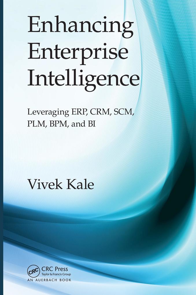 Enhancing Enterprise Intelligence: Leveraging ERP CRM SCM PLM BPM and BI