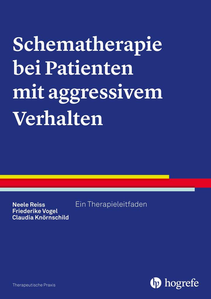Schematherapie bei Patienten mit aggressivem Verhalten - Neele Reiss/ Friederike Vogel/ Claudia Knörnschild