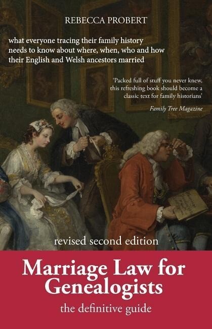Marriage Law for Genealogists: The Definitive Guide ...What Everyone Tracing Their Family History Needs to Know about Where When Who and How Their