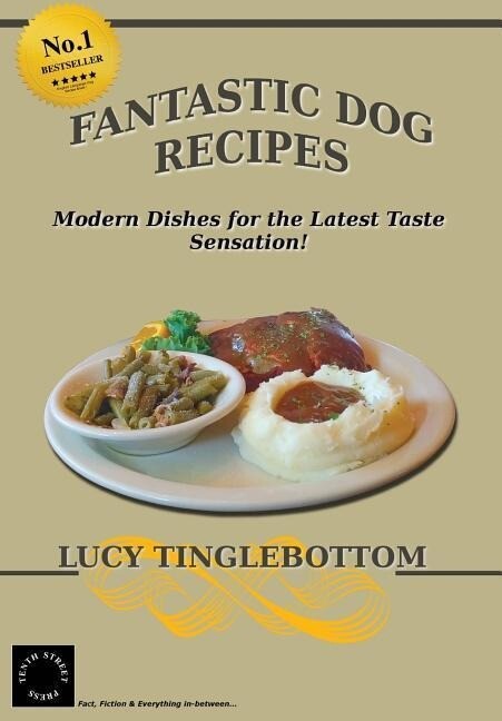 Fantastic Dog Recipes: Modern Dishes for the Latest Taste Sensation